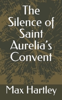 The Silence of Saint Aurelia’s Convent B0GCHHZ6CX Book Cover