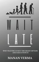 Wait Late: Why waiting is not the right option execution is 1796734136 Book Cover