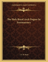 The Holy Royal Arch Degree In Freemasonry 1163070017 Book Cover