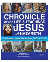 Chronicle of the Life and Teachings of Jesus of Nazareth: The Greatest News Stories 7 BC AD 30 1490550585 Book Cover