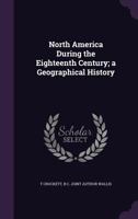 North America During the Eighteenth Century; a Geographical History 0548500495 Book Cover