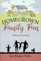 Homegrown Family Fun: Unplugged 0990976424 Book Cover