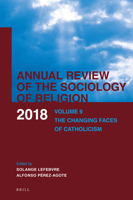 Annual Review of the Sociology of Religion. Volume 9 (2018): The Changing Faces of Catholicism 9004375791 Book Cover