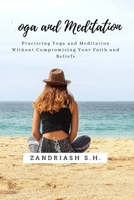 Yoga and Meditation: Practicing Yoga and Meditation Without Compromising Your Faith and Beliefs B0BS8KTX5V Book Cover