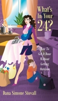 What's in Your 24? How to Get It Done Without Getting Outdone 1478711779 Book Cover