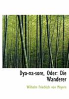 Dya-Na-Sore, Oder: Die Wanderer 1104089165 Book Cover