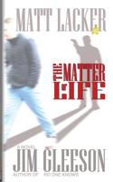 The Matter of Life: Matt Lacker #2 1530788021 Book Cover