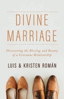 Divine Marriage: Discovering the Blessing and Beauty of a Covenant Relationship 195011371X Book Cover
