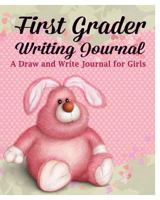 First Grader Writing Journal ( A Draw And Write Journal For Girls) 1367378850 Book Cover