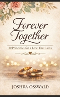 FORVER TOGTHER: 20 PRINCIPLES FOR A LOST THAT LAST ENDURES B0GMGY7G9Z Book Cover