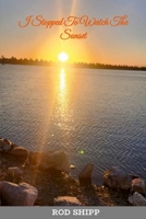 I Stopped To Watch the Sunset 1105902412 Book Cover