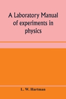 A laboratory manual of experiments in physics, for the students of the sophomore year in the University of Utah 935397092X Book Cover