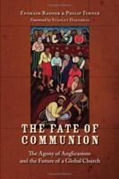 The Fate of Communion: The Agony of Anglicanism and the Future of a Global Church 0802832822 Book Cover