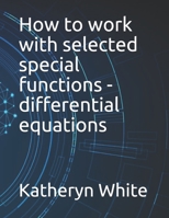 How to work with selected special functions - differential equations B098GTJS8W Book Cover