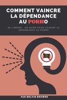 Comment vaincre la dépendance au porno: Se libérer : un guide pour vaincre la dépendance au porno (French Edition) B0CW2KJTN1 Book Cover