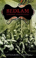 Bedlam: London and Its Mad 1847390005 Book Cover