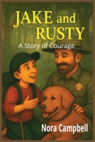 Jake and Rusty: A Story of Courage: A Heart-Pounding Tale of Courage, Friendship, and Finding Your Way Home B0FJDY8H1W Book Cover