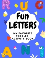 Fun Letters: My Favortie Toddler Activity Book B08R7C2SM5 Book Cover