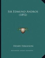 Sir Edmund Andros (1892) 1341773485 Book Cover