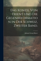 Das Konzil Von Trient Und Die Gegenreformation in Der Schweiz, Zweiter Band. 102260239X Book Cover