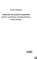 Colección de autores españoles: Vol.23. La Farisea; Las Dos Gracias y otras novelas. 3752481358 Book Cover