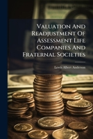 Valuation And Readjustment Of Assessment Life Companies And Fraternal Societies... 1279380845 Book Cover