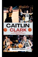 CAITLIN CLARK: An Epitome Of Excellence In Women's Sport B0CH2JFKCM Book Cover