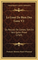 Le Gout De Bien Des Gens V2: Ou Recueil De Contes, Tant En Vers Qu'en Prose (1769) 116554704X Book Cover