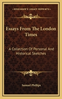 Essays from the London Times: A Collection of Personal and Historical Sketches 0469434635 Book Cover