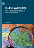 The Iran Nuclear Deal: Non-proliferation and US-Iran Conflict Resolution (Studies in Iranian Politics) 3031501950 Book Cover