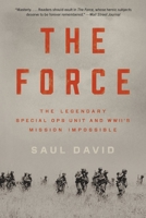 The Force: The Legendary Special Ops Unit and WWII's Mission Impossible 0316414530 Book Cover