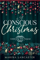 A Conscious Christmas: Celebrating with Purpose 1456657895 Book Cover