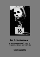Die Ostarbeiterin: A Ukrainian woman's story as a forced laborer for the Nazis 1304500268 Book Cover