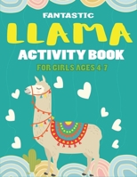 Fantastic Llama Activity Book for Girls Ages 4-7: Fun with Learn, Amazing Kids Workbook Game for Learning, Funny Farm Animal Coloring, Dot to Dot, Word Search and More..! Lovely gifts for girls who lo 1676358773 Book Cover