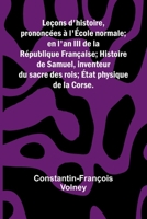 Le ons d'histoire; prononc es l' cole normale; en l'an III de la R publique Fran aise; Histoire de Samuel, inventeur du sacre des rois; tat physique de la Corse. (French Edition) 9368390770 Book Cover
