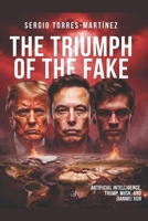The Triumph of the Fake: Artificial Intelligence, Trump, Musk, and Jianwei Xun B0F9FSHT3G Book Cover