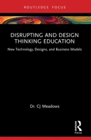 Disrupting and Design Thinking Education: New Technology, Designs, and Business Models 1032375434 Book Cover