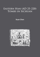 Eastern Han (Ad 25-220) Tombs in Sichuan 1784912166 Book Cover