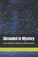 Shrouded in Mystery: In the Shadows, Nothing is What It Seems B0DS4HPZ27 Book Cover