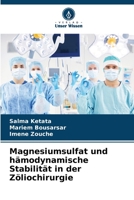 Magnesiumsulfat und hämodynamische Stabilität in der Zöliochirurgie 6206347451 Book Cover