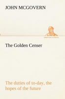 The Golden Censer, or the Duties of To-Day and the Hopes of the Future 9356084564 Book Cover