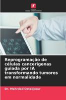 Reprogramação de células cancerígenas guiada por IA transformando tumores em normalidade (Portuguese Edition) 6209304788 Book Cover