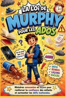 La Loi de Murphy pour les Ados: Histoires amusantes et leçons pour renforcer la confiance des enfants et surmonter les défis inattendus. (French Edition) B0H1J4WVXF Book Cover