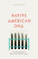Native American DNA: Tribal Belonging and the False Promise of Genetic Science 0816665869 Book Cover
