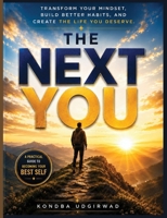 The Next You: Transform Your Mindset, Build Better Habits, and Create the Life You Deserve B0H6ZL5TDY Book Cover