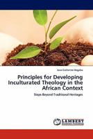 Principles for Developing Inculturated Theology in the African Context: Steps Beyond Traditional Heritages 3844384227 Book Cover