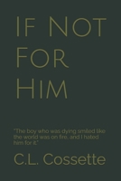 If Not For Him: “The boy who was dying smiled like the world was on fire, and I hated him for it.” B0F4935K7J Book Cover