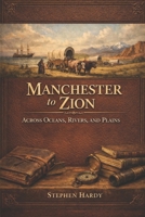 Manchester to Zion: Oceans, Rivers, Plains, and Deserts B0GYSY87CG Book Cover