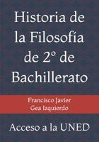 Historia de la Filosofía de 2º de Bachillerato: Acceso a la UNED B09XT6ZD5F Book Cover