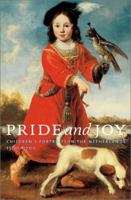 Pride and Joy: Children's Portraits in the Netherlands, 1500-1700 0810967308 Book Cover